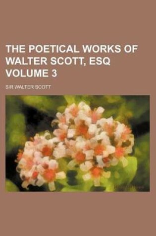 Cover of The Poetical Works of Walter Scott, Esq Volume 3