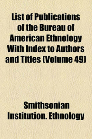 Cover of List of Publications of the Bureau of American Ethnology with Index to Authors and Titles (Volume 49)