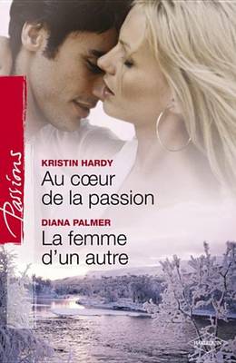 Book cover for Au Coeur de la Passion - La Femme D'Un Autre (Harlequin Passions)