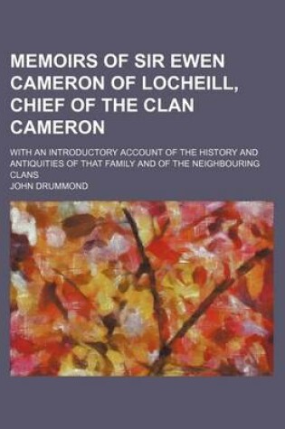 Cover of Memoirs of Sir Ewen Cameron of Locheill, Chief of the Clan Cameron; With an Introductory Account of the History and Antiquities of That Family and of