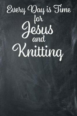 Cover of Every Day Is Time for Jesus and Knitting