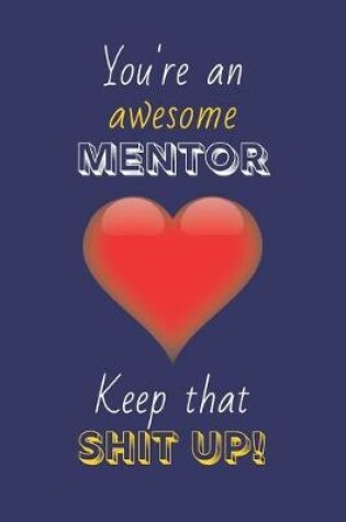 Cover of You're An Awesome Mentor Keep That Shit Up!