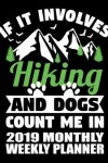 Book cover for If It Involves Hiking and Dogs Count Me in 2019 Monthly Weekly Planner