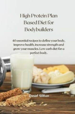 Cover of High Protein Plan Based Diet for Bodybuilders