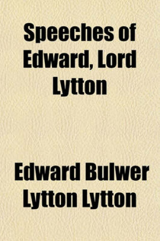 Cover of Speeches of Edward, Lord Lytton