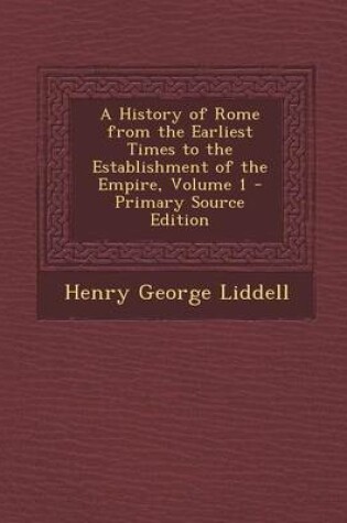 Cover of A History of Rome from the Earliest Times to the Establishment of the Empire, Volume 1 - Primary Source Edition