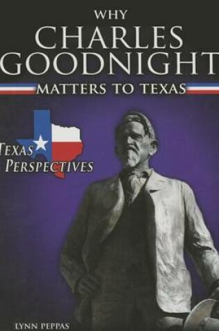 Cover of Why Charles Goodnight Matters to Texas