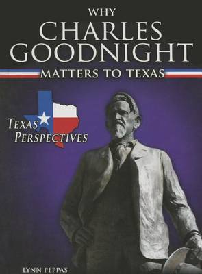 Book cover for Why Charles Goodnight Matters to Texas