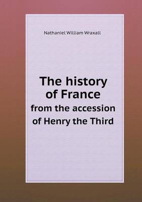 Book cover for The history of France from the accession of Henry the Third