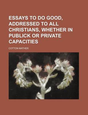 Book cover for Essays to Do Good, Addressed to All Christians, Whether in Publick or Private Capacities