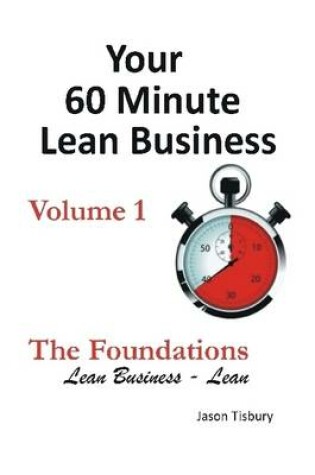 Cover of Your 60 Minute Lean Business - Volume 1 The Foundations