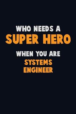 Book cover for Who Need A SUPER HERO, When You Are Systems Engineer