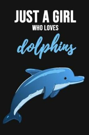 Cover of Just A Girl Who Loves Dolphins