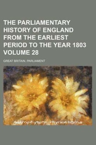 Cover of The Parliamentary History of England from the Earliest Period to the Year 1803 Volume 28