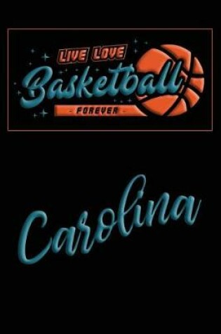 Cover of Live Love Basketball Forever Carolina