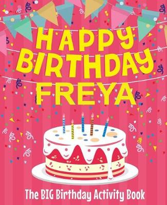 Book cover for Happy Birthday Freya - The Big Birthday Activity Book