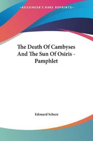 Cover of The Death Of Cambyses And The Sun Of Osiris - Pamphlet