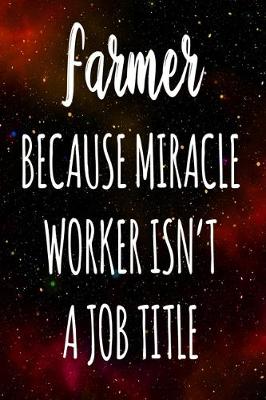 Book cover for Farmer Because Miracle Worker Isn't A Job Title