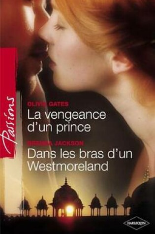Cover of La Vengeance D'Un Prince - Dans Les Bras D'Un Westmoreland (Harlequin Passions)