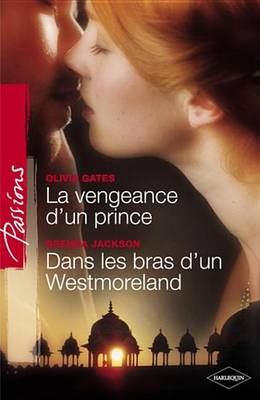Book cover for La Vengeance D'Un Prince - Dans Les Bras D'Un Westmoreland (Harlequin Passions)