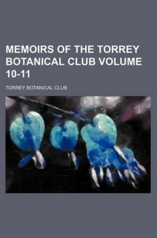 Cover of Memoirs of the Torrey Botanical Club Volume 10-11