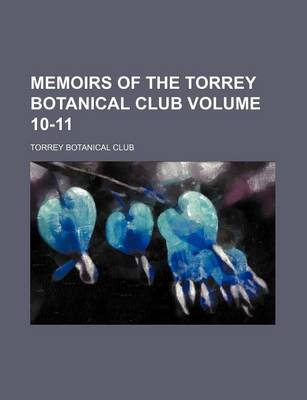 Book cover for Memoirs of the Torrey Botanical Club Volume 10-11