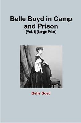 Book cover for Belle Boyd in Camp and Prison [Vol. I] (Large Print)