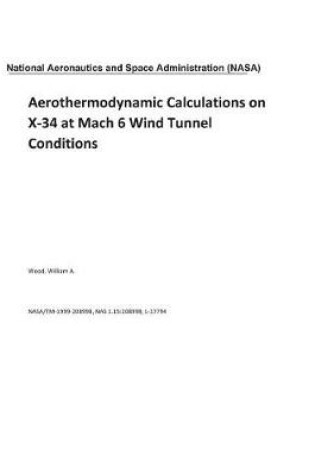 Cover of Aerothermodynamic Calculations on X-34 at Mach 6 Wind Tunnel Conditions