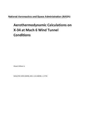 Book cover for Aerothermodynamic Calculations on X-34 at Mach 6 Wind Tunnel Conditions