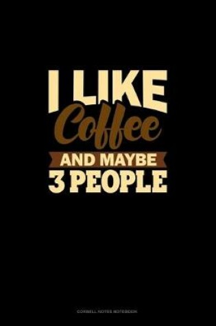 Cover of I Like Coffee And Maybe 3 People