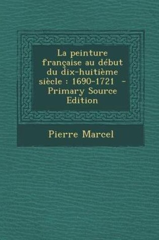 Cover of La Peinture Francaise Au Debut Du Dix-Huitieme Siecle