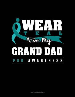 Cover of I Wear Teal for My Grand Dad - Pkd Awareness