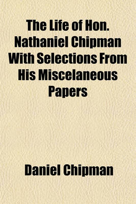 Book cover for The Life of Hon. Nathaniel Chipman with Selections from His Miscelaneous Papers