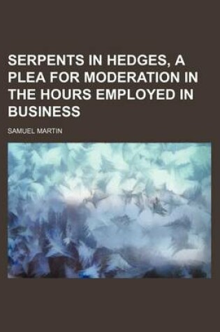 Cover of Serpents in Hedges, a Plea for Moderation in the Hours Employed in Business