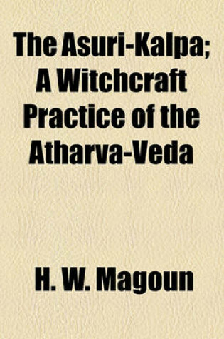 Cover of The Asuri-Kalpa; A Witchcraft Practice of the Atharva-Veda