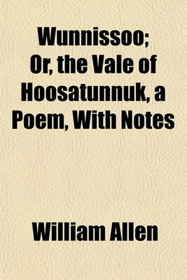 Book cover for Wunnissoo; Or, the Vale of Hoosatunnuk, a Poem, with Notes