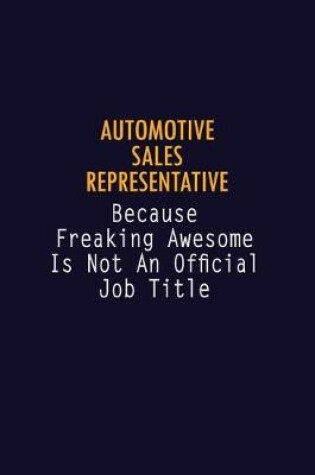 Cover of Automotive Sales Representative Because Freaking Awesome is not An Official Job Title