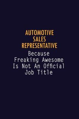 Book cover for Automotive Sales Representative Because Freaking Awesome is not An Official Job Title