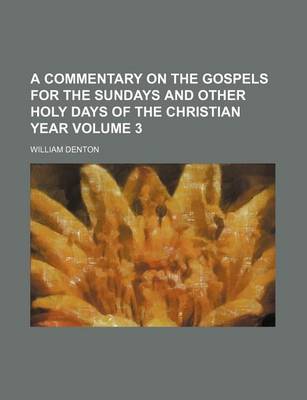 Book cover for A Commentary on the Gospels for the Sundays and Other Holy Days of the Christian Year Volume 3