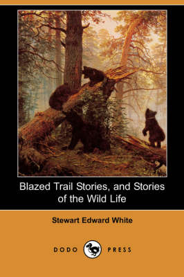 Book cover for Blazed Trail Stories, and Stories of the Wild Life (Dodo Press)