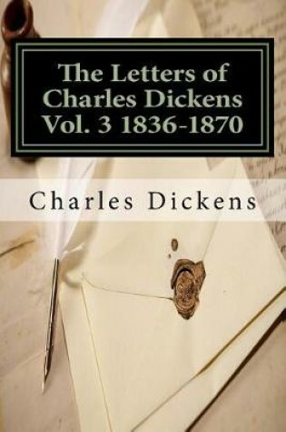 Cover of The Letters of Charles Dickens Vol. 3 1836-1870