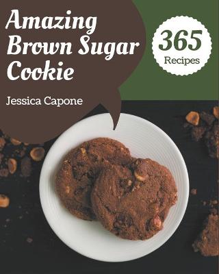 Book cover for 365 Amazing Brown Sugar Cookie Recipes