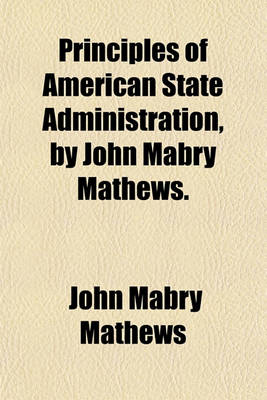 Book cover for Principles of American State Administration, by John Mabry Mathews.