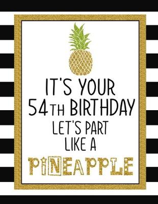Book cover for It's Your 54th Birthday Let's Party Like A Pineapple