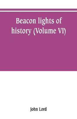 Book cover for Beacon lights of history (Volume VI)