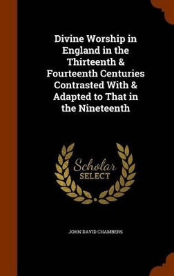 Book cover for Divine Worship in England in the Thirteenth & Fourteenth Centuries Contrasted with & Adapted to That in the Nineteenth