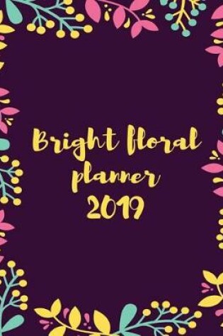 Cover of Bright Floral Planner 2019