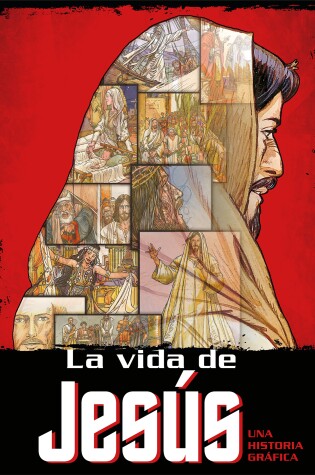 Cover of La vida de Jesús: Una historia gráfica / The Life of Jesus