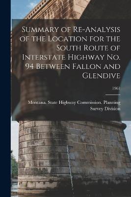 Cover of Summary of Re-analysis of the Location for the South Route of Interstate Highway No. 94 Between Fallon and Glendive; 1961