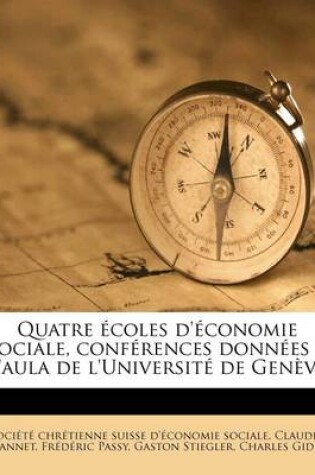 Cover of Quatre ecoles d'economie sociale, conferences donnees a l'aula de l'Universite de Geneve